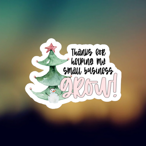 THANKS FOR HELPING MY SMALL BUSINESS GROW - PERMANENT ADHESIVE STICKER