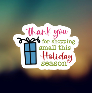 THANK YOU FOR SHOPPING SMALL THIS HOLIDAY SEASON - PERMANENT ADHESIVE STICKER