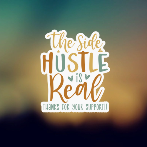 THE SIDE HUSTLE IS REAL THANKS FOR YOUR SUPPORT - PERMANENT ADHESIVE STICKER